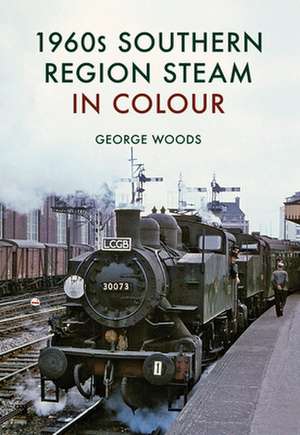 1960s Southern Region Steam in Colour de George Woods