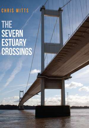 The Severn Estuary Crossings de Chris Witts