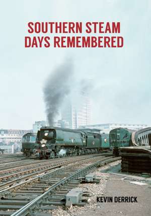 Southern Steam Days Remembered de Kevin Derrick