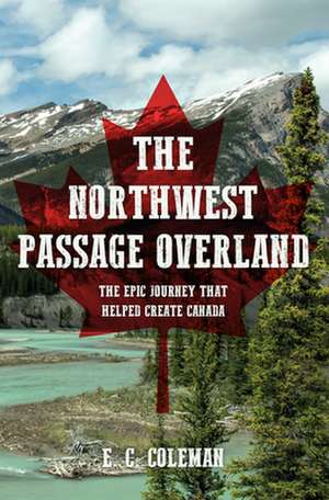 The Northwest Passage Overland de E C Coleman