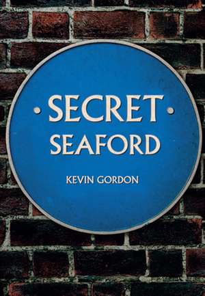 Secret Seaford de Kevin Gordon