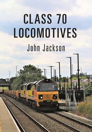 Jackson, J: Class 70 Locomotives de John Jackson