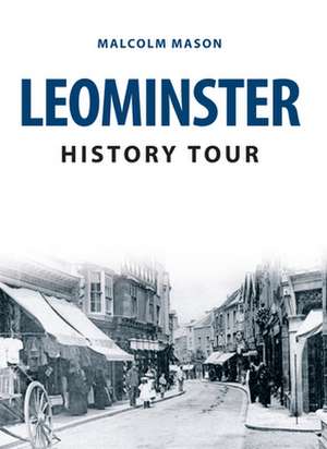 Mason, M: Leominster History Tour de Malcolm Mason