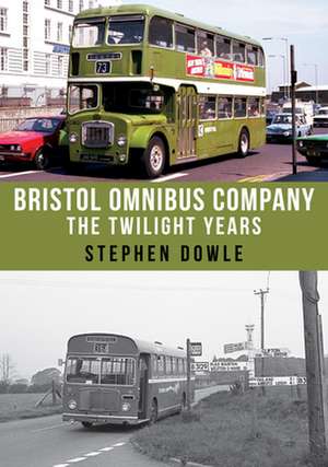 Bristol Omnibus Company: The Twilight Years de Stephen Dowle