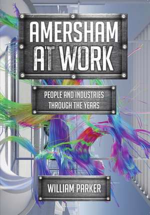 Parker, W: Amersham at Work de William Parker