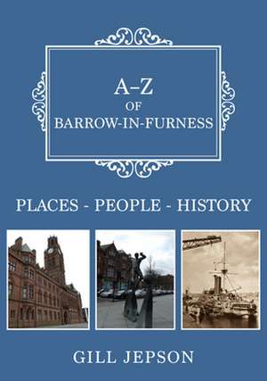 A-Z of Barrow-In-Furness de Gill Jepson