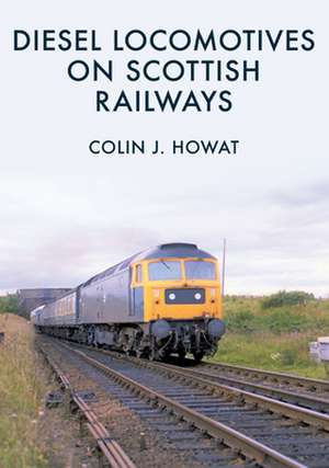 Diesel Locomotives on Scottish Railways de Colin J Howat