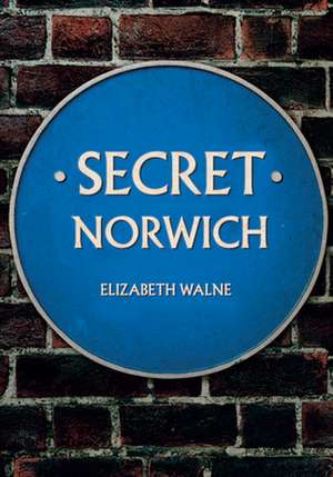 Secret Norwich de Elizabeth Walne