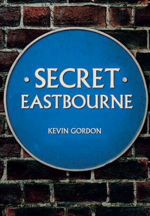 Secret Eastbourne de Kevin Gordon