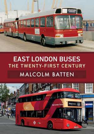 East London Buses: The Twenty-First Century de Malcolm Batten