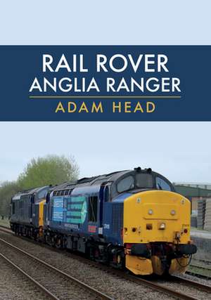 Rail Rover: Anglia Ranger de Adam Head