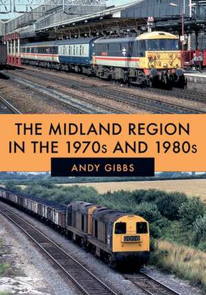 The Midland Region in the 1970s and 1980s de Andy Gibbs