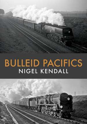 Bulleid Pacifics de Nigel Kendall