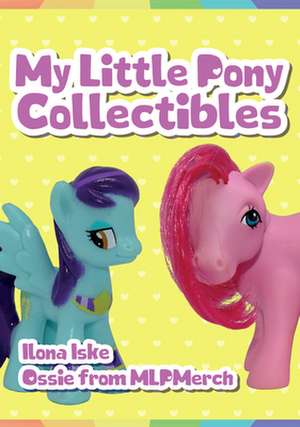 My Little Pony Collectibles de Ilona Iske and Ossie from Mlpmerch