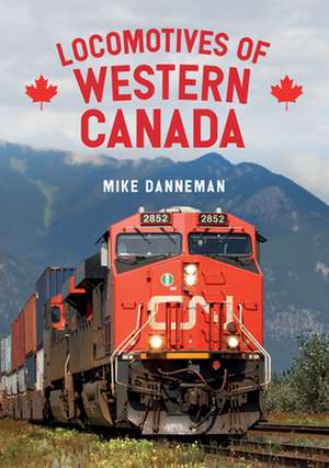 Locomotives of Western Canada de Mike Danneman