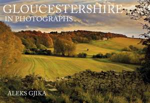 Gloucestershire in Photographs de Aleks Gjika