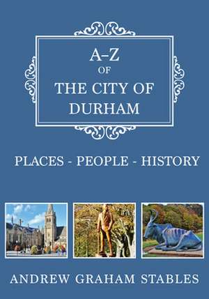 A-Z of the City of Durham de Andrew Graham Stables