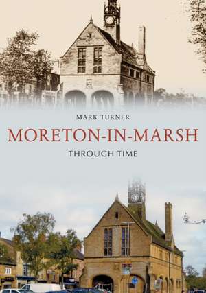 Moreton-In-Marsh Through Time de Mark Turner