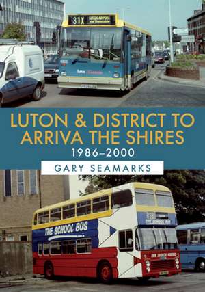 Seamarks, G: Luton & District to Arriva the Shires: 1986-200 de Gary Seamarks