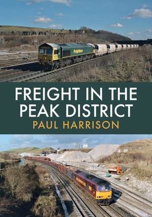 Harrison, P: Freight in the Peak District de Paul Harrison