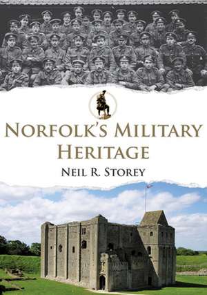 Norfolk's Military Heritage de Neil R. Storey