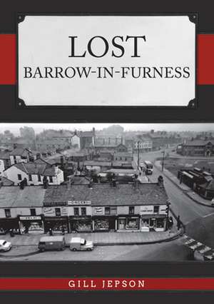 Lost Barrow-in-Furness de Gill Jepson