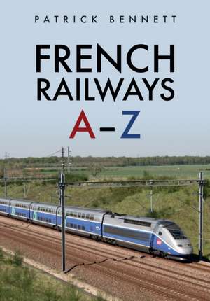 French Railways: A-Z de Patrick Bennett