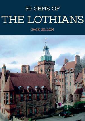 50 Gems of the Lothians de Jack Gillon