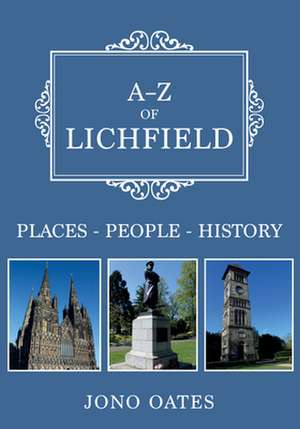 A-Z of Lichfield: Places-People-History de Jono Oates