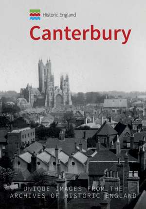 Historic England: Canterbury: Unique Images from the Archives of Historic England de Philip Macdougall