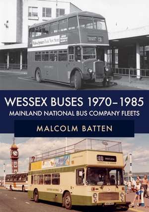 Wessex Buses 1970-1985: Mainland National Bus Company Fleets de Malcolm Batten