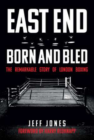 East End Born and Bled de Jeff Jones