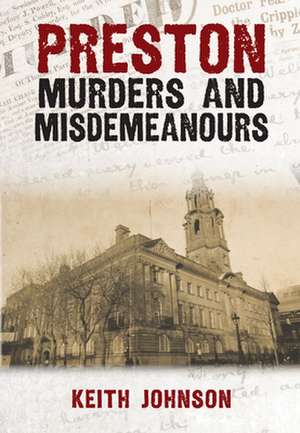 Preston Murders and Misdemeanours de Keith Johnson