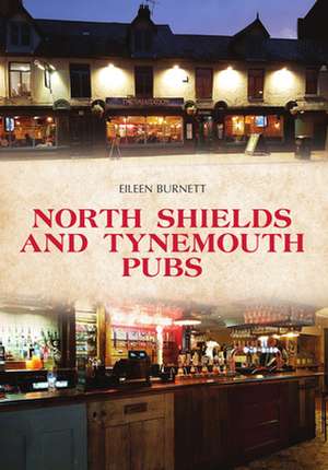 North Shields and Tynemouth Pubs de Eileen Burnett