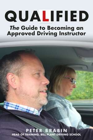 Brabin, P: Qualified: The Guide to Becoming an Approved Driv de Peter Brabin