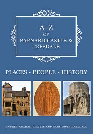 A-Z of Barnard Castle & Teesdale de Andrew Graham Stables