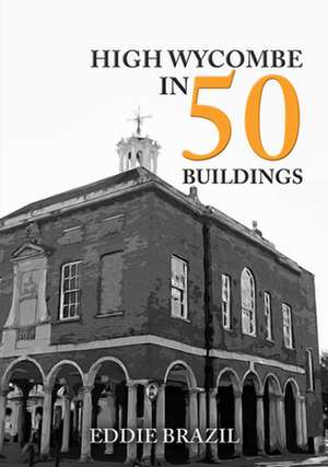 High Wycombe in 50 Buildings de Eddie Brazil