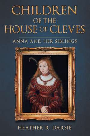 Children of the House of Cleves de Heather R. Darsie