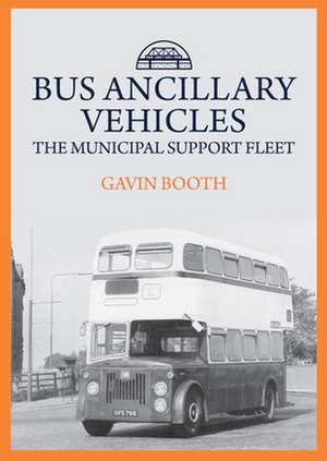 Bus Ancillary Vehicles: The Municipal Support Fleet de Gavin Booth