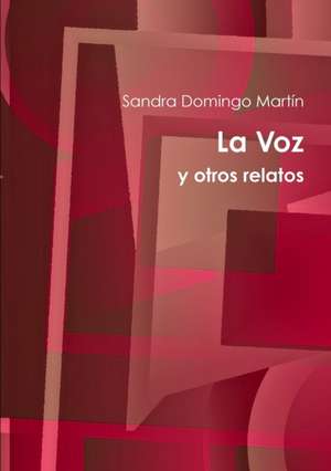 La voz y otros relatos de Sandra Domingo Martín