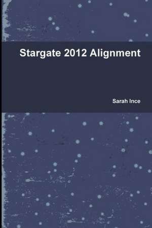 Stargate 2012 Alignment de Sarah Ince