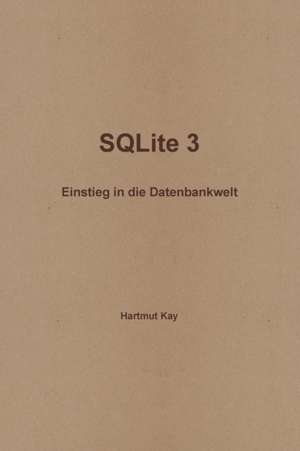 Sqlite 3 - Einstieg in Die Datenbankwelt de Kay Droessler