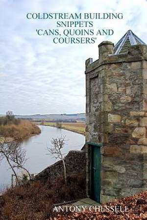 Coldstream Building Snippets 'Cans, Quoins and Coursers' de Antony Chessell