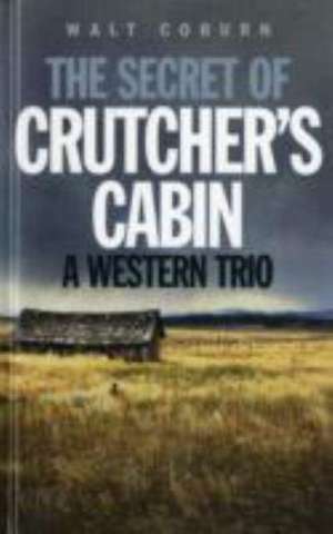 The Secret of Crutcher's Cabin de Walt Coburn