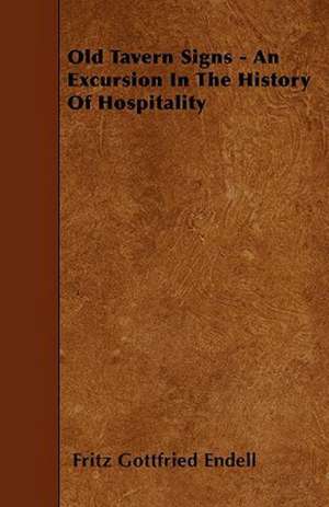 Old Tavern Signs - An Excursion In The History Of Hospitality de Fritz Gottfried Endell