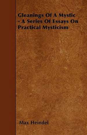 Gleanings Of A Mystic - A Series Of Essays On Practical Mysticism de Max Heindel