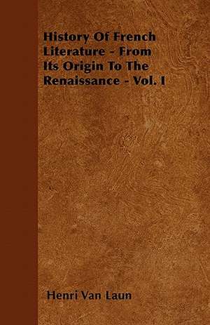 History Of French Literature - From Its Origin To The Renaissance - Vol. I de Henri Van Laun