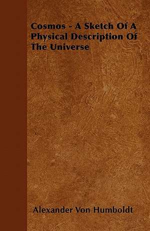 Cosmos - A Sketch Of A Physical Description Of The Universe de Alexander Von Humboldt