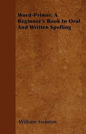 Word-Primer, A Beginner's Book In Oral And Written Spelling de William Swinton