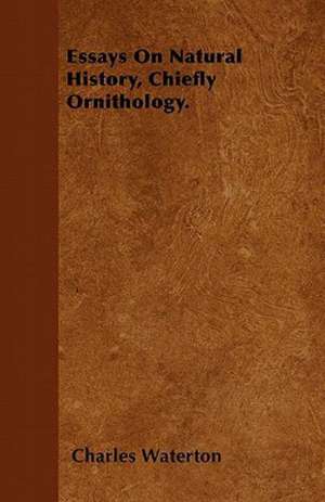 Essays On Natural History, Chiefly Ornithology. de Charles Waterton